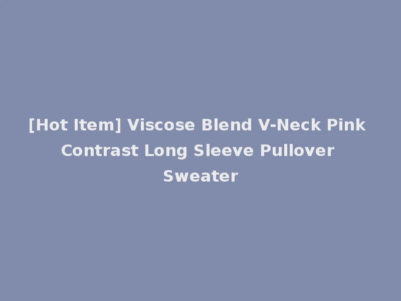 [Hot Item] Viscose Blend V-Neck Pink Contrast Long Sleeve Pullover Sweater