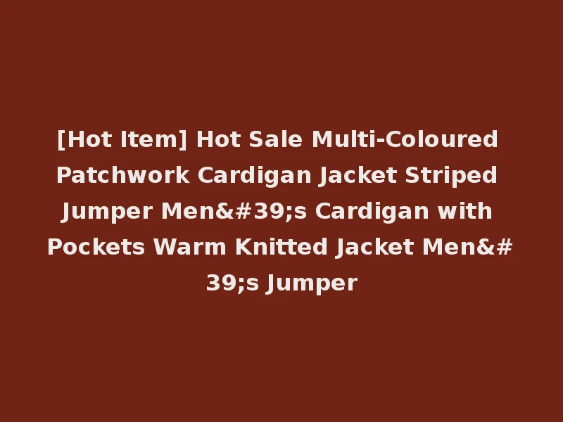 [Hot Item] Hot Sale Multi-Coloured Patchwork Cardigan Jacket Striped Jumper Men's Cardigan with Pockets Warm Knitted Jacket Men's Jumper