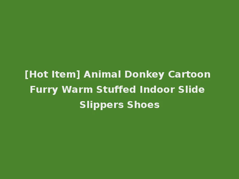 [Hot Item] Animal Donkey Cartoon Furry Warm Stuffed Indoor Slide Slippers Shoes