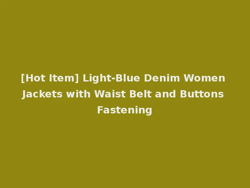 [Hot Item] Light-Blue Denim Women Jackets with Waist Belt and Buttons Fastening