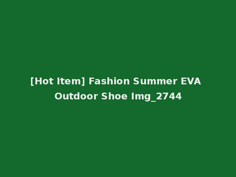 [Hot Item] Fashion Summer EVA Outdoor Shoe Img_2744