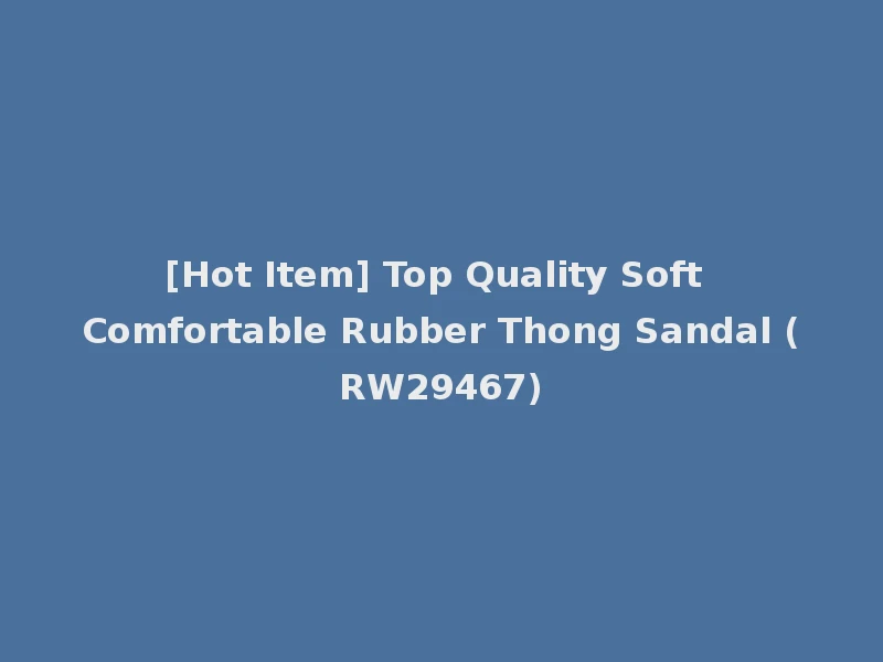 [Hot Item] Top Quality Soft Comfortable Rubber Thong Sandal (RW29467)