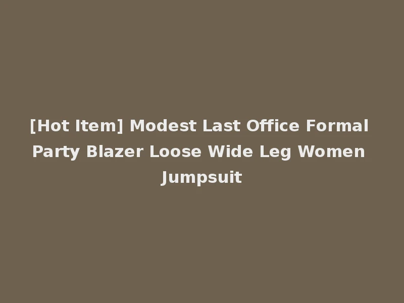 [Hot Item] Modest Last Office Formal Party Blazer Loose Wide Leg Women Jumpsuit