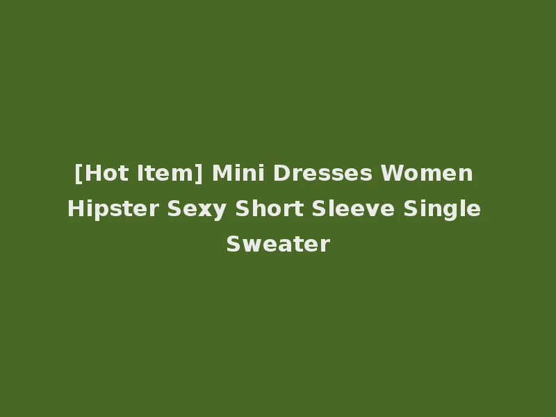 [Hot Item] Mini Dresses Women Hipster Sexy Short Sleeve Single Sweater