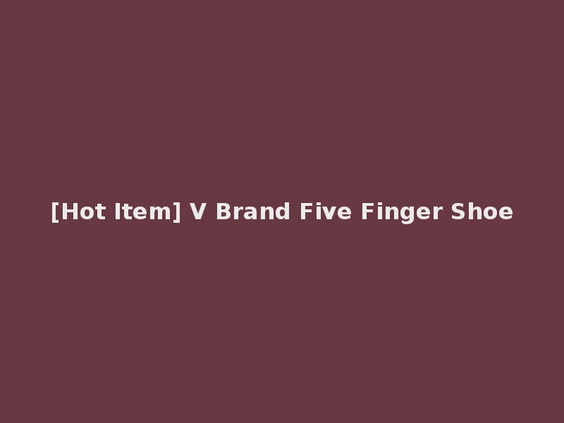 [Hot Item] V Brand Five Finger Shoe