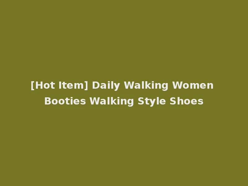 [Hot Item] Daily Walking Women Booties Walking Style Shoes