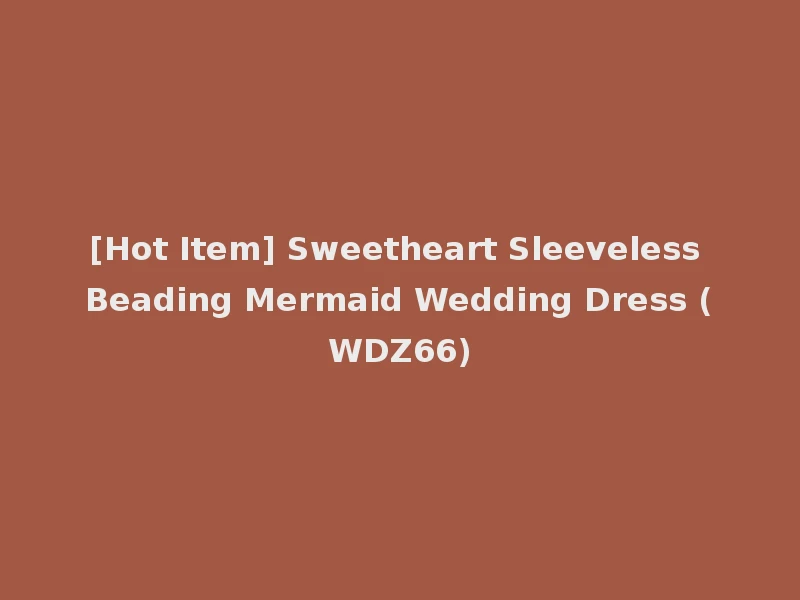 [Hot Item] Sweetheart Sleeveless Beading Mermaid Wedding Dress (WDZ66)