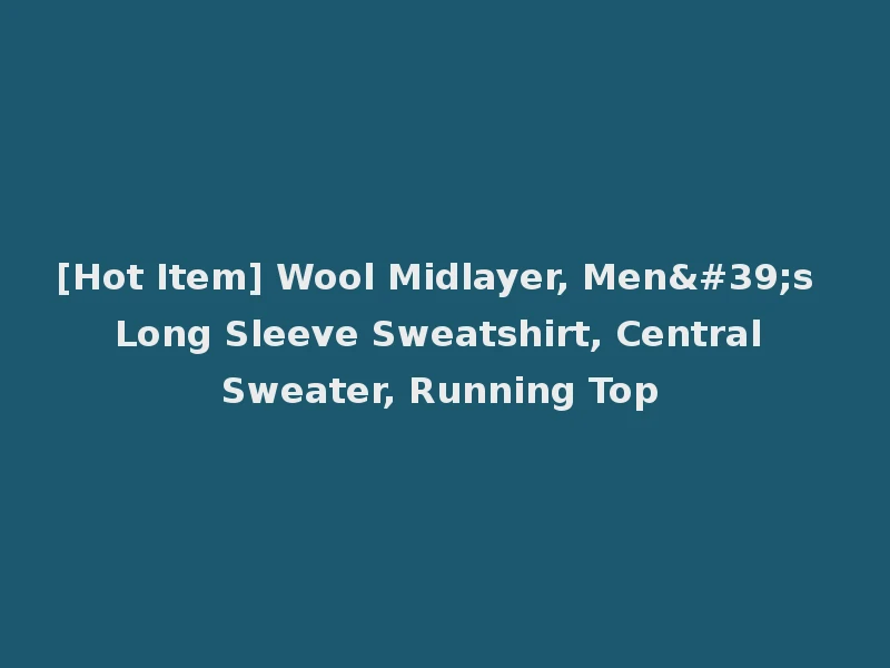 [Hot Item] Wool Midlayer, Men's Long Sleeve Sweatshirt, Central Sweater, Running Top