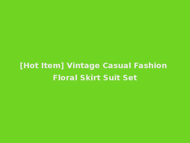 [Hot Item] Vintage Casual Fashion Floral Skirt Suit Set