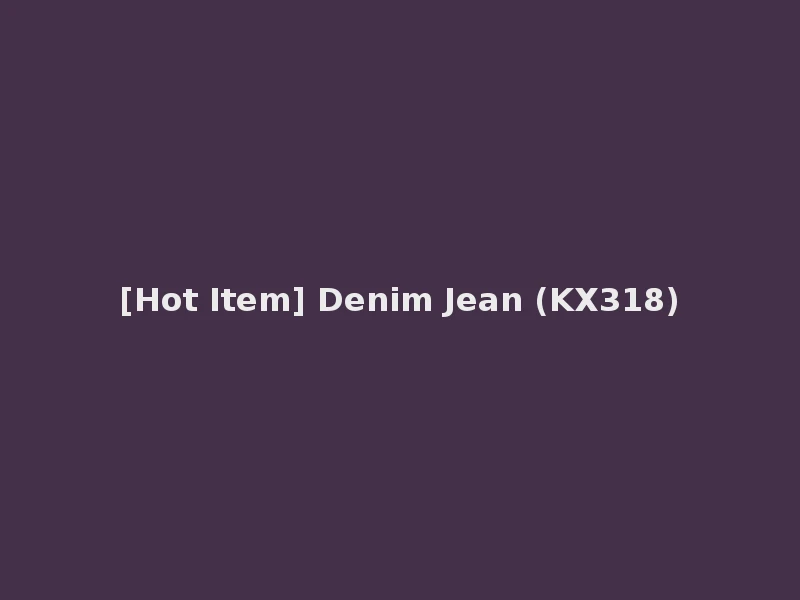 [Hot Item] Denim Jean (KX318)