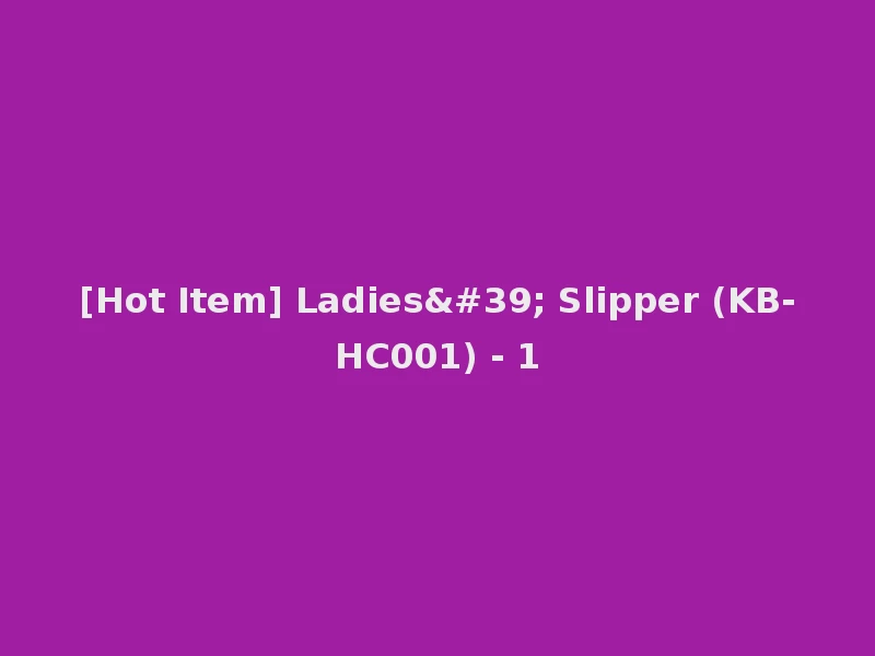 [Hot Item] Ladies' Slipper (KB-HC001) - 1