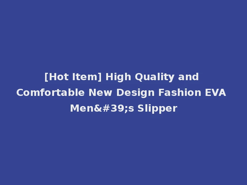 [Hot Item] High Quality and Comfortable New Design Fashion EVA Men's Slipper