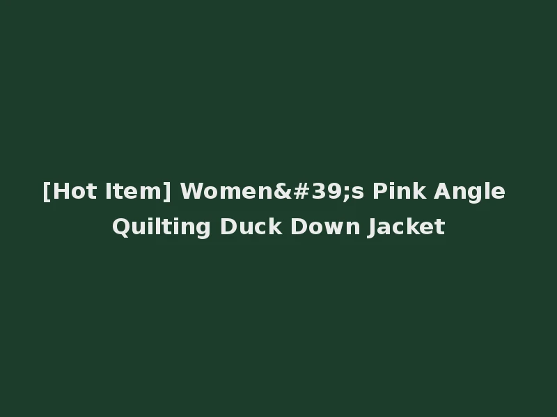 [Hot Item] Women's Pink Angle Quilting Duck Down Jacket