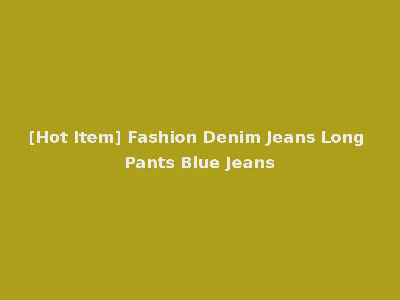 [Hot Item] Fashion Denim Jeans Long Pants Blue Jeans