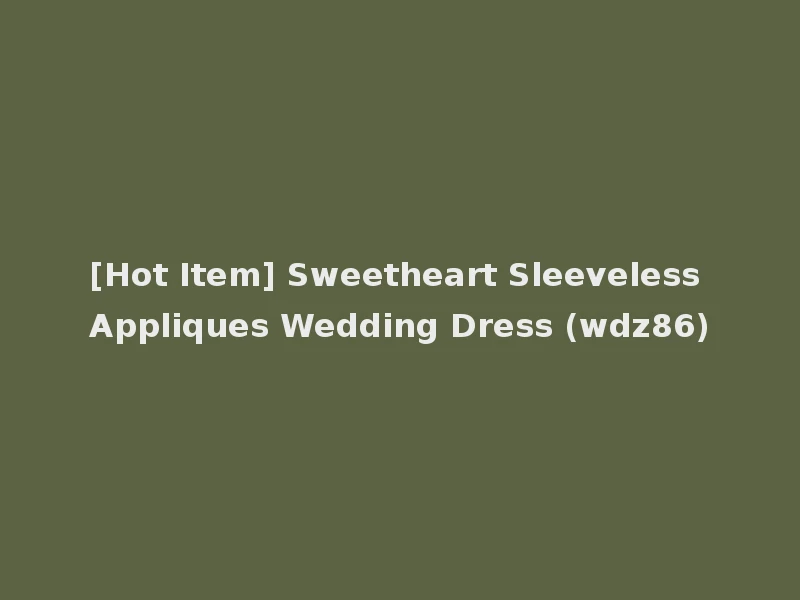 [Hot Item] Sweetheart Sleeveless Appliques Wedding Dress (wdz86)