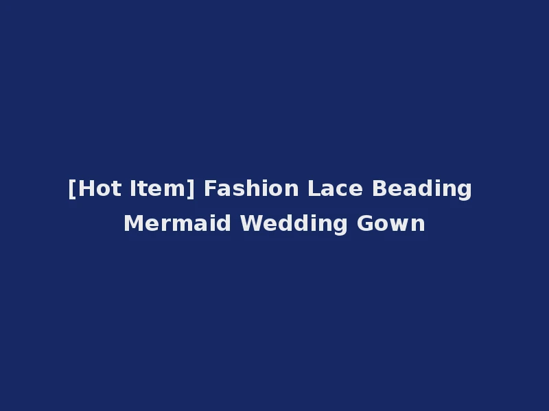 [Hot Item] Fashion Lace Beading Mermaid Wedding Gown