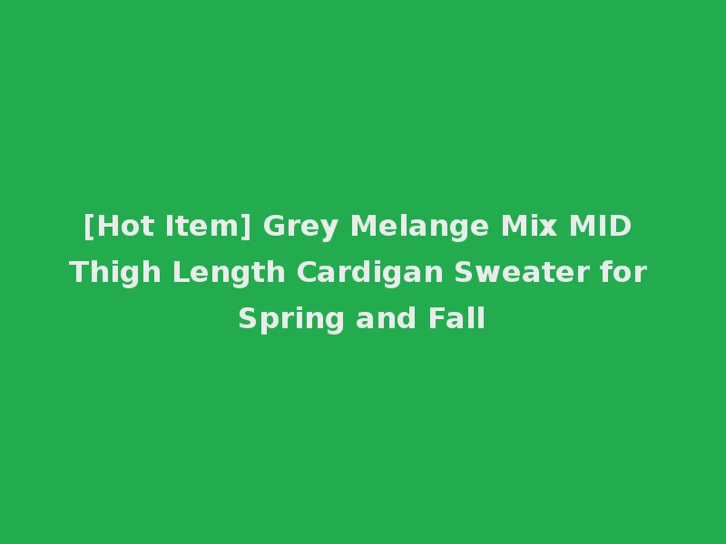[Hot Item] Grey Melange Mix MID Thigh Length Cardigan Sweater for Spring and Fall