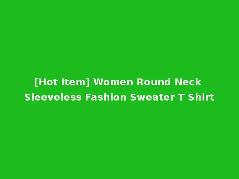 [Hot Item] Women Round Neck Sleeveless Fashion Sweater T Shirt