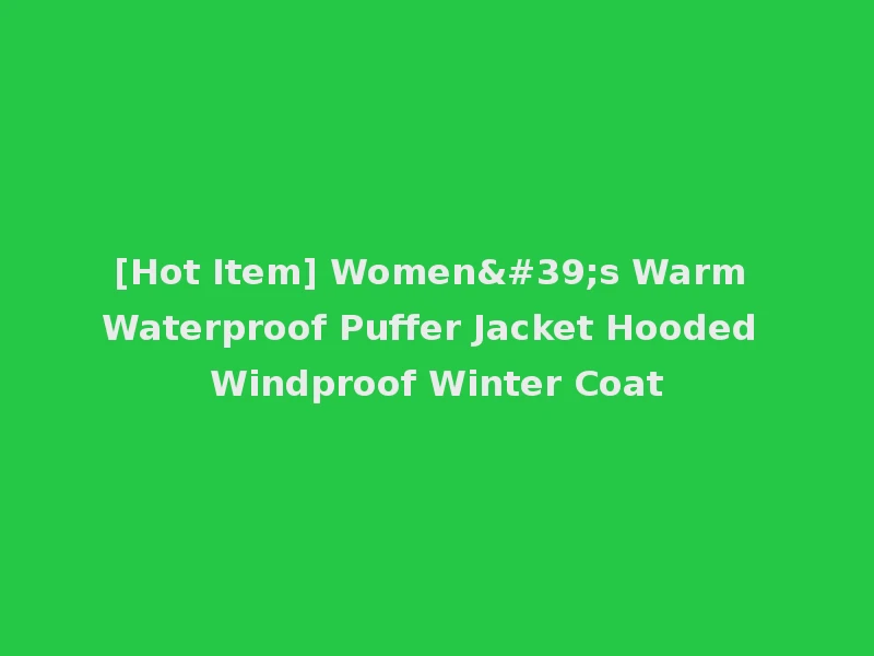 [Hot Item] Women's Warm Waterproof Puffer Jacket Hooded Windproof Winter Coat