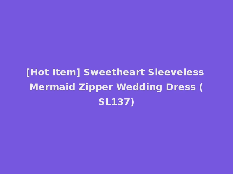 [Hot Item] Sweetheart Sleeveless Mermaid Zipper Wedding Dress (SL137)