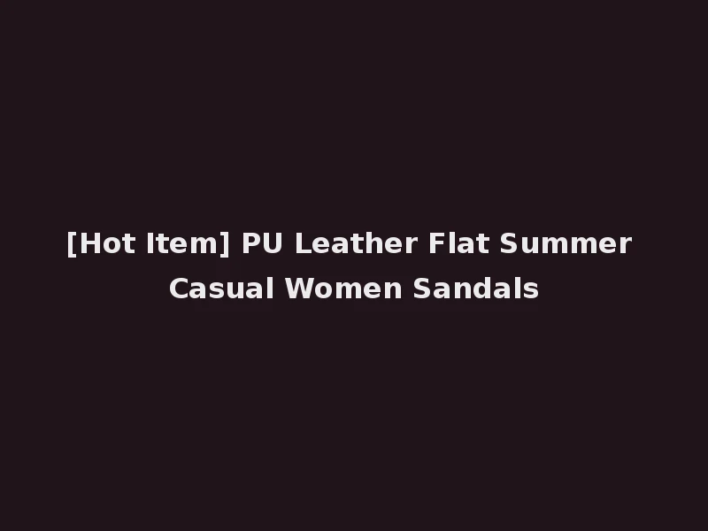 [Hot Item] PU Leather Flat Summer Casual Women Sandals