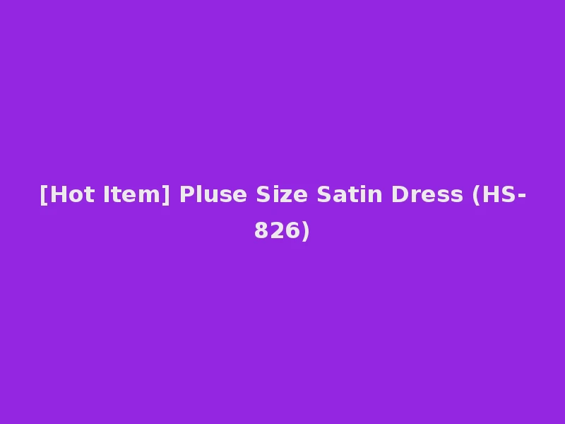 [Hot Item] Pluse Size Satin Dress (HS-826)
