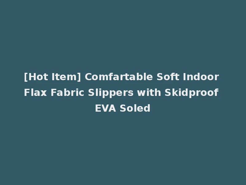 [Hot Item] Comfartable Soft Indoor Flax Fabric Slippers with Skidproof EVA Soled