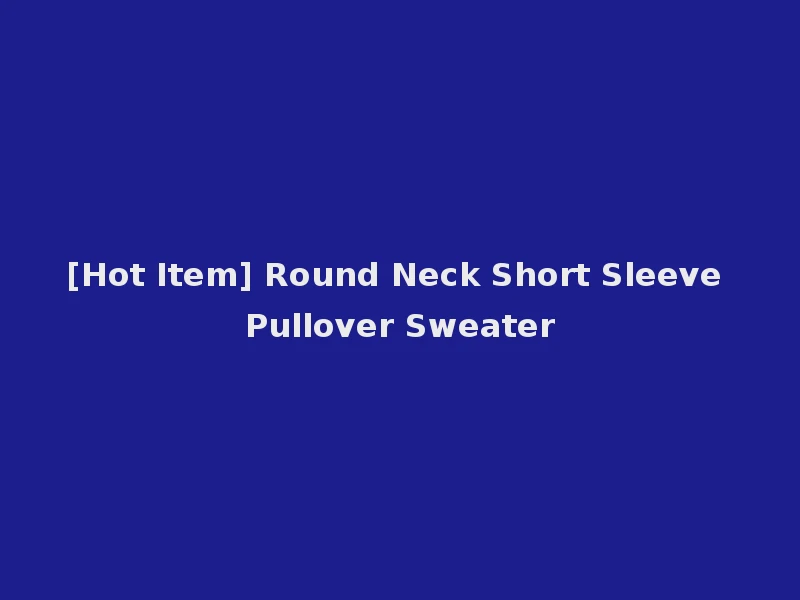 [Hot Item] Round Neck Short Sleeve Pullover Sweater