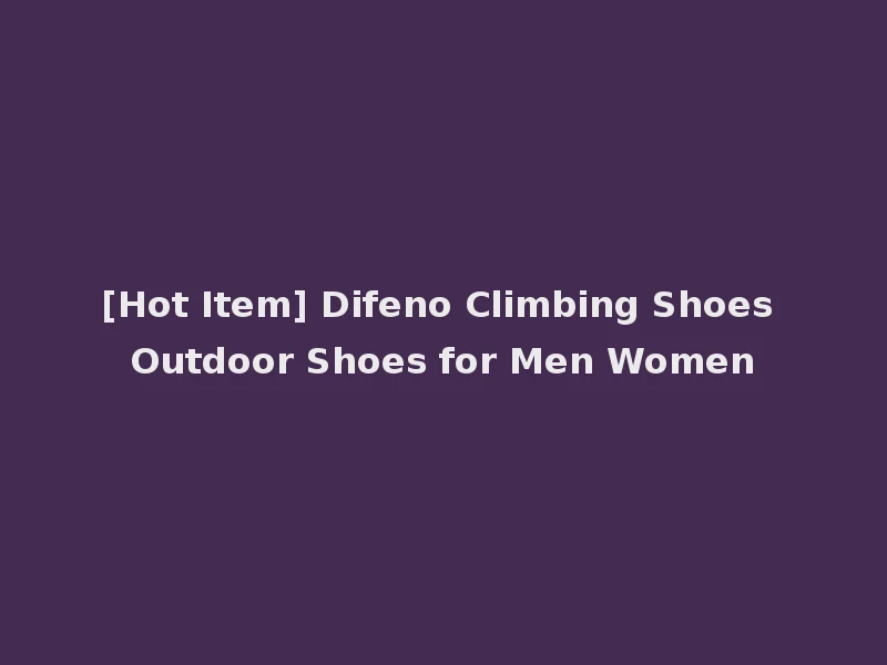 [Hot Item] Difeno Climbing Shoes Outdoor Shoes for Men Women