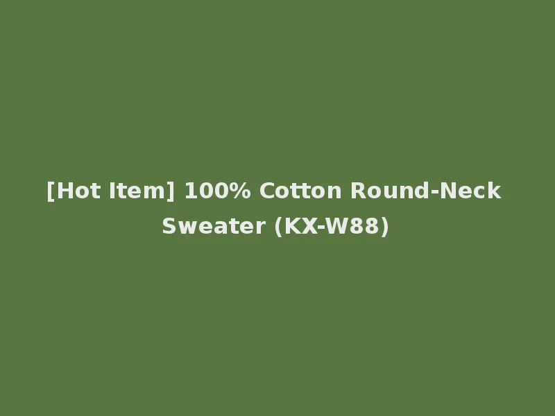 [Hot Item] 100% Cotton Round-Neck Sweater (KX-W88)