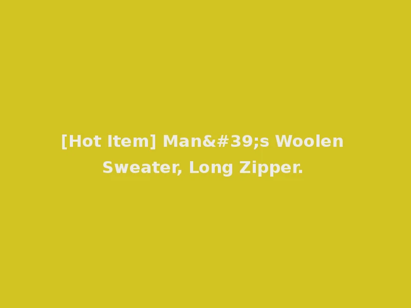 [Hot Item] Man's Woolen Sweater, Long Zipper.