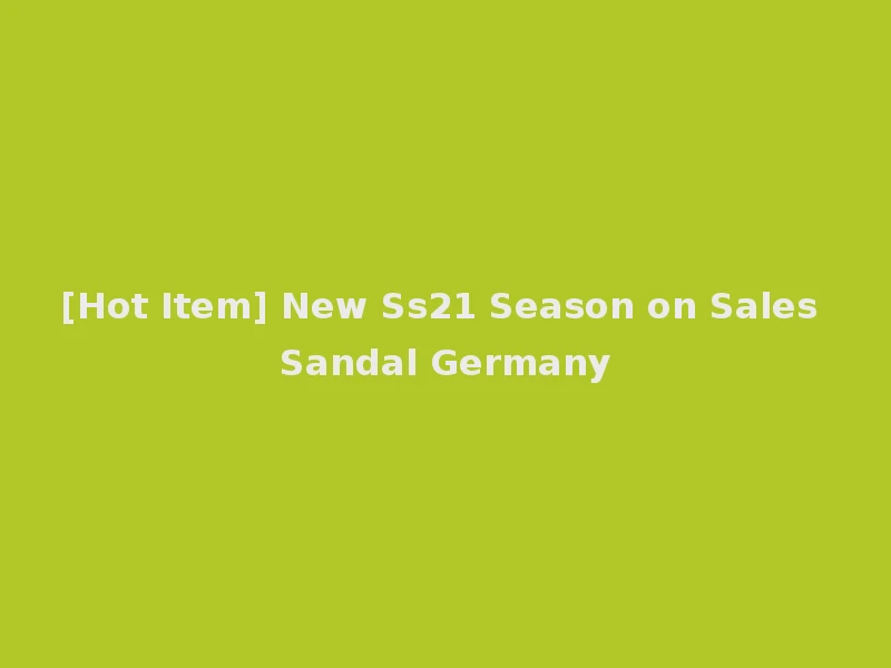 [Hot Item] New Ss21 Season on Sales Sandal Germany