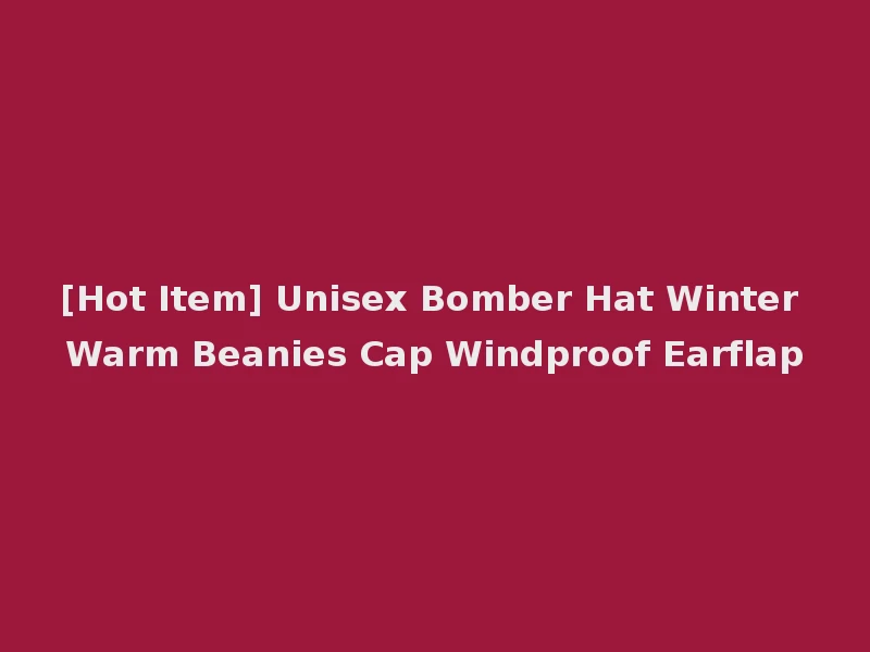 [Hot Item] Unisex Bomber Hat Winter Warm Beanies Cap Windproof Earflap
