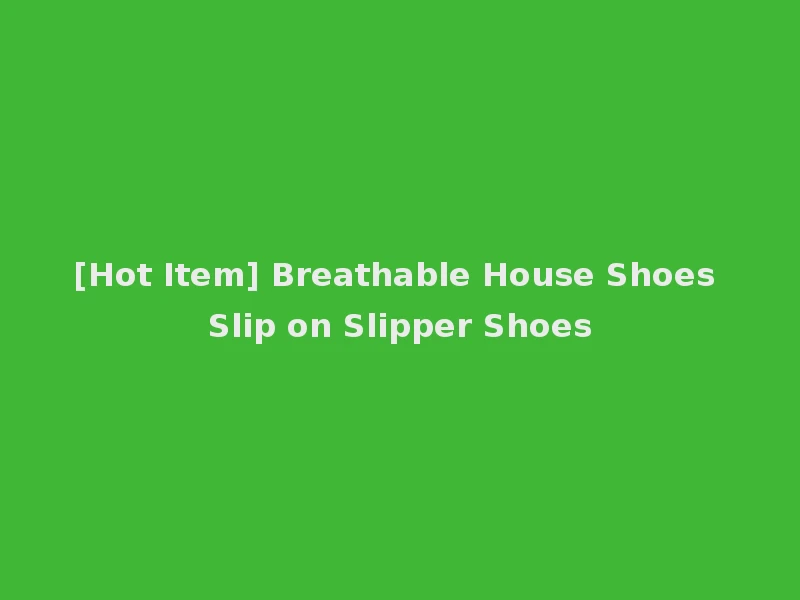 [Hot Item] Breathable House Shoes Slip on Slipper Shoes