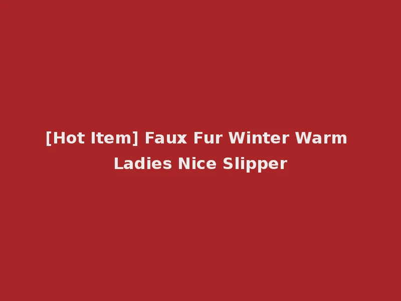 [Hot Item] Faux Fur Winter Warm Ladies Nice Slipper