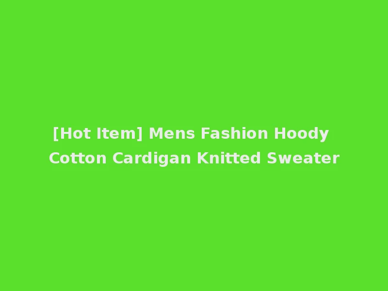 [Hot Item] Mens Fashion Hoody Cotton Cardigan Knitted Sweater