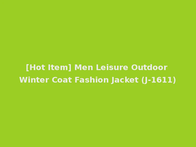 [Hot Item] Men Leisure Outdoor Winter Coat Fashion Jacket (J-1611)