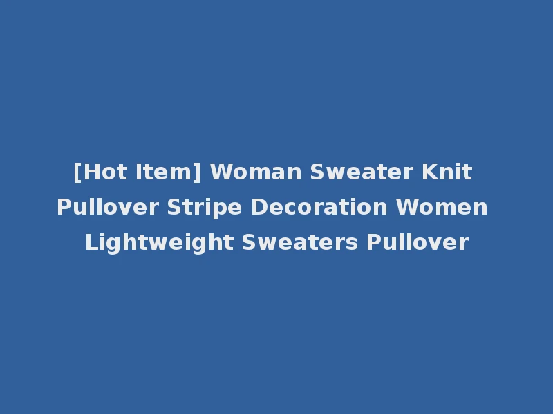 [Hot Item] Woman Sweater Knit Pullover Stripe Decoration Women Lightweight Sweaters Pullover