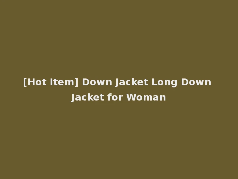 [Hot Item] Down Jacket Long Down Jacket for Woman