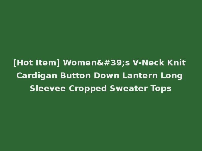 [Hot Item] Women's V-Neck Knit Cardigan Button Down Lantern Long Sleevee Cropped Sweater Tops