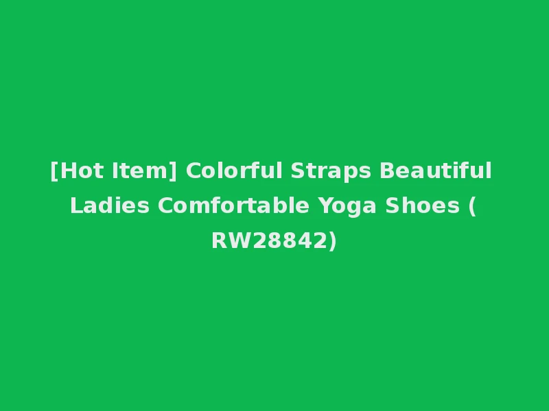 [Hot Item] Colorful Straps Beautiful Ladies Comfortable Yoga Shoes (RW28842)