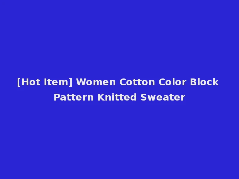 [Hot Item] Women Cotton Color Block Pattern Knitted Sweater
