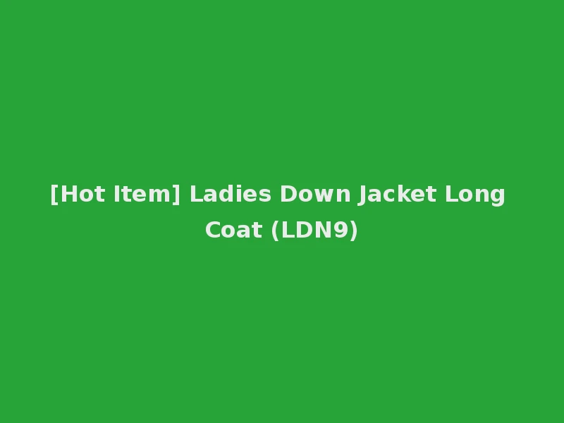 [Hot Item] Ladies Down Jacket Long Coat (LDN9)