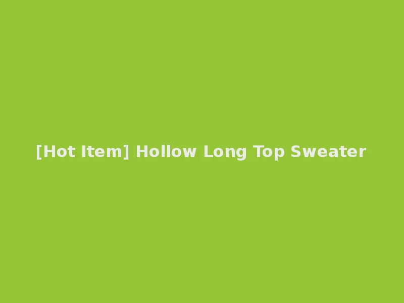 [Hot Item] Hollow Long Top Sweater