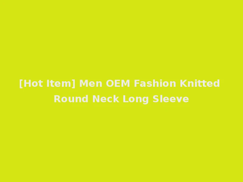 [Hot Item] Men OEM Fashion Knitted Round Neck Long Sleeve