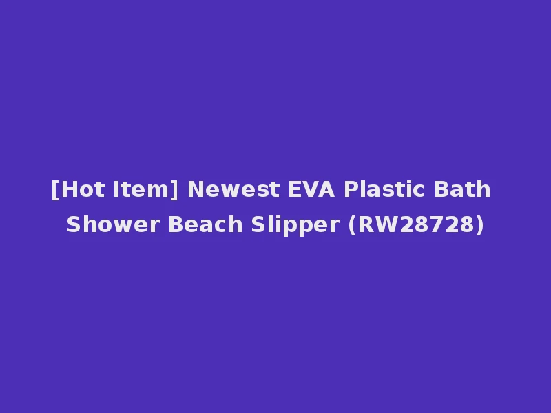 [Hot Item] Newest EVA Plastic Bath Shower Beach Slipper (RW28728)