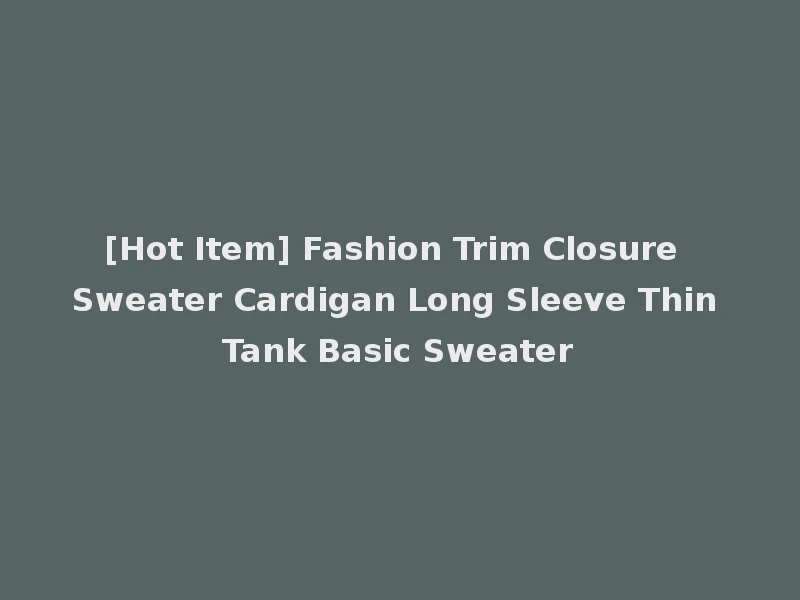 [Hot Item] Fashion Trim Closure Sweater Cardigan Long Sleeve Thin Tank Basic Sweater