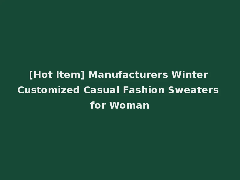 [Hot Item] Manufacturers Winter Customized Casual Fashion Sweaters for Woman
