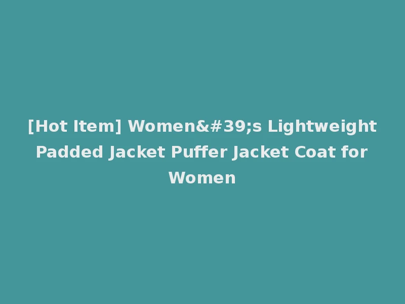 [Hot Item] Women's Lightweight Padded Jacket Puffer Jacket Coat for Women