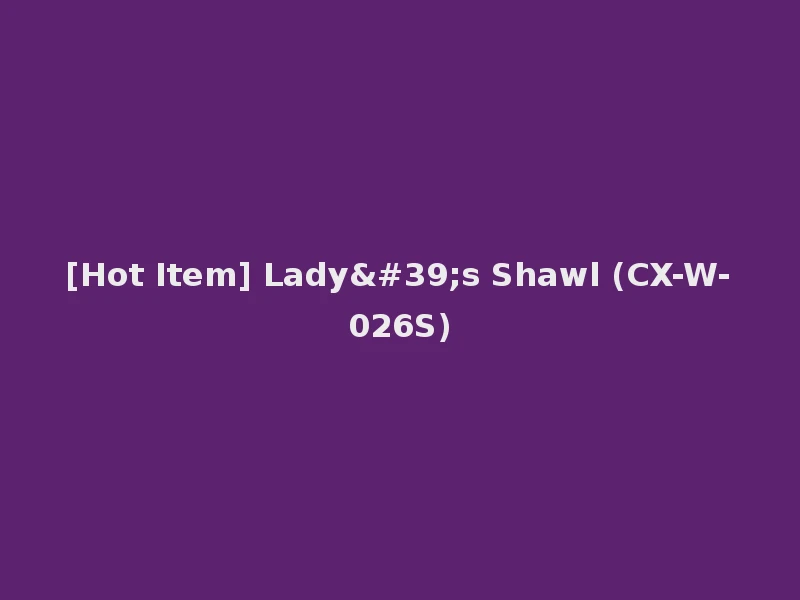 [Hot Item] Lady's Shawl (CX-W-026S)